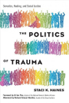Politics of Trauma,The Somatics, Healing, and Social Justice