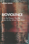 Bioviolence: How the Powers That Be Make Us Do What They Want