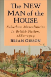 New Man of the House: Suburban Masculinities in British Fiction, 1880-1914