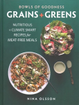 Bowls of Goodness: Grains plus Greens: Nutritious plus Climate Smart Recipes for Meat-free Meals