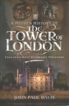 Hidden History of the Tower of London: England's Most Notorious Prisoners