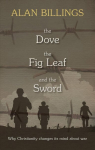 Dove, the Fig Leaf and the Sword: Why Christianity Changes Its Mind About War