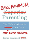 Bare Minimum Parenting: The Ultimate Guide to Not Quite Ruining Your Child Main