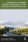 Continuation or Change? Borders and Frontiers in Late Antiquity and Medieval Europe: Landscape of Power Network, Military Organisation and Commerce