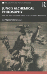 Jung's Alchemical Philosophy: Psyche and the Mercurial Play of Image and Idea