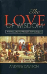 Love of Wisdom: An Introduction to Philosophy for Theologians