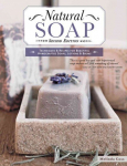 Natural Soap, Second Edition: Techniques and Recipes for Beautiful Handcrafted Soaps, Lotions and Balms 2nd New edition