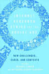Internet Research Ethics for the Social Age: New Challenges, Cases, and Contexts New edition