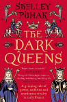 Dark Queens: A gripping tale of power, ambition and murderous rivalry in early medieval France