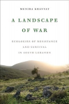 Landscape of War: Ecologies of Resistance and Survival in South Lebanon