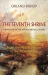 Seventh Shrine: Meditations on the African Spiritual Journey: From the Middle Passage to the Mountaintop