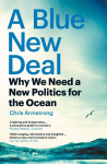Blue New Deal: Why We Need a New Politics for the Ocean