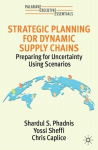 Strategic Planning for Dynamic Supply Chains: Preparing for Uncertainty Using Scenarios 1st ed. 2022