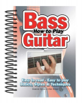 How To Play Bass Guitar: Easy to Read, Easy to Play; Basics, Styles & Techniques New edition