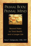 Primal Body, Primal Mind: Beyond Paleo for Total Health and a Longer Life 2nd Edition, New Edition