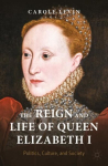 Reign and Life of Queen Elizabeth I: Politics, Culture, and Society 1st ed. 2022