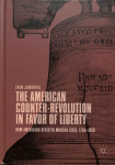 American Counter-Revolution in Favor of Liberty: How Americans Resisted Modern State, 1765-1850 1st ed. 2019