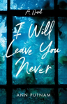 I Will Leave You Never: A Novel
