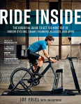 Ride Inside: The Essential Guide to Get the Most Out of Indoor Cycling, Smart Trainers, Classes, and Apps