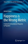 Happiness is the Wrong Metric: A Liberal Communitarian Response to Populism 1st ed. 2018