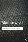 Argonauts of the Western Pacific: An Account of Native Enterprise and Adventure in the Archipelagoes of Melanesian New Guinea