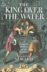 King Over the Water: A Complete History of the Jacobites New in Paperback