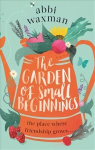 Garden of Small Beginnings: A gloriously funny and heart-warming springtime read
