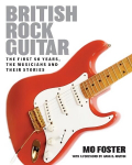British Rock Guitar: The first 50 years, the musicians and their stories New edition
