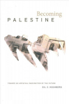Becoming Palestine: Toward an Archival Imagination of the Future