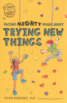 Facing Mighty Fears About Trying New Things Illustrated edition