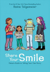 Share Your Smile: Raina's Guide to Telling Your Own Story Library ed.