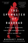 Spymaster of Baghdad: A True Story of Bravery, Family, and Patriotism in the Battle Against Isis