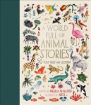 World Full of Animal Stories: 50 favourite animal folk tales, myths and legends First Edition, New Edition, Volume 2