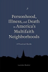 Personhood, Illness, and Death in America's Multifaith Neighborhoods: A Practical Guide