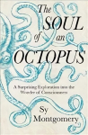 Soul of an Octopus: A Surprising Exploration Into the Wonder of Consciousness