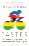 Faster: The Obsession, Science and Luck Behind the World's Fastest Cyclists