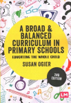 Broad and Balanced Curriculum in Primary Schools: Educating the whole child 2nd Revised edition