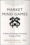 Market Mind Games: A Radical Psychology of Investing, Trading and Risk