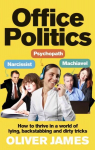 Office Politics: How to Thrive in a World of Lying, Backstabbing and Dirty Tricks