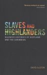 Slaves and Highlanders: Silenced Histories of Scotland and the Caribbean