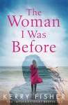 Woman I Was Before: A gripping emotional page turner with a twist