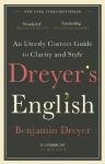 Dreyer's English: An Utterly Correct Guide to Clarity and Style: The UK Edition