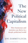 New Political Capitalism: How Businesses and Societies Can Thrive in a Deeply Politicized World