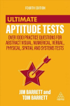 Ultimate Aptitude Tests: Over 1000 Practice Questions for Abstract Visual, Numerical, Verbal, Physical, Spatial and Systems Tests 4th Revised edition