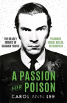 Passion for Poison: A true crime story like no other, the extraordinary tale of the schoolboy teacup poisoner