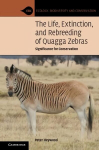 Life, Extinction, and Rebreeding of Quagga Zebras: Significance for Conservation New edition