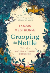 Grasping The Nettle: Tales from a Modern Country Gardener