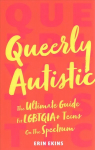 Queerly Autistic: The Ultimate Guide For LGBTQIAplus Teens On The Spectrum