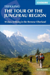 Tour of the Jungfrau Region: 10 days trekking in the Bernese Oberland 3rd Revised edition