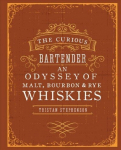 Curious Bartender: An Odyssey of Malt, Bourbon & Rye Whiskies
